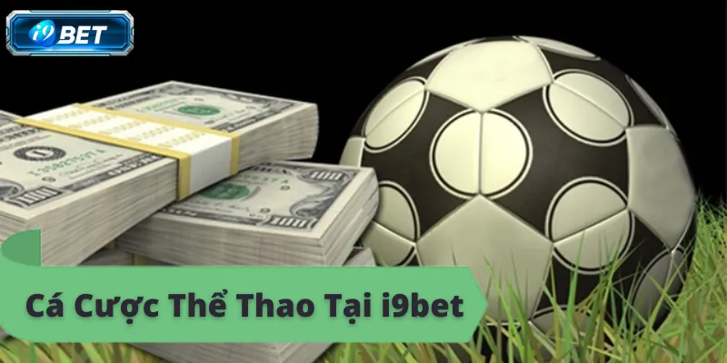 Cá cược thể thao i9bet, thắng lớn mỗi ngày